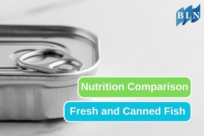 Fish vs. Canned Fish - Which Nutrition is Better for You?